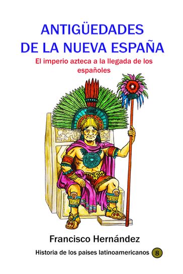 Antigüedades de la Nueva España - Francisco Hernández
