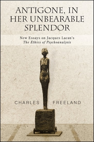 Antigone, in Her Unbearable Splendor - Charles Freeland