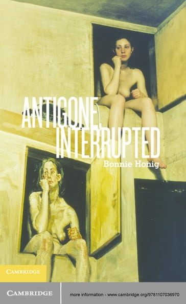 Antigone, Interrupted - Bonnie Honig