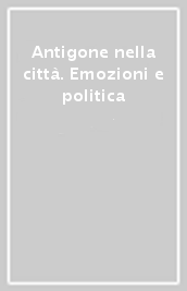 Antigone nella città. Emozioni e politica