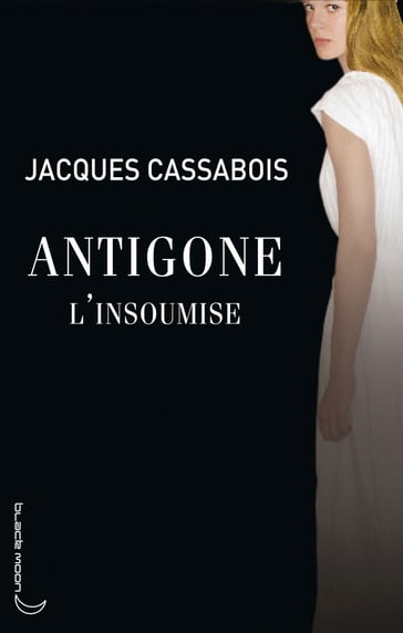 Antigone l'insoumise - Jacques Cassabois