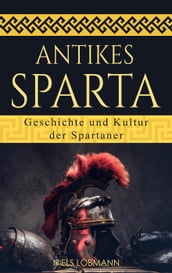 Antikes Sparta: Geschichte und Kultur der Spartaner