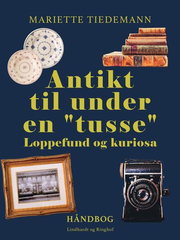 Antikt til under en "tusse". Loppefund og kuriosa - Mariette Tiedemann