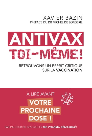 Antivax toi-même ! - Retrouvons un esprit critique face à la vaccination - Xavier Bazin - Michel de Lorgeril