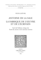 Antoine de La Sale, la fabrique de l oeuvre et de l écrivain ; suivi de l édition critique du 