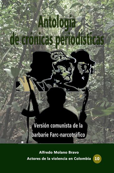 Antología de crónicas periodísticas Versión comunista de la barbarie Farc-narcotráfico - Bravo Alfredo Molano