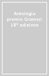 Antologia premio Gramsci 18ª edizione
