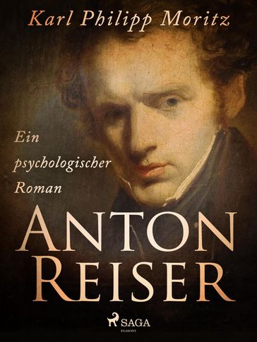 Anton Reiser. Ein psychologischer Roman - Karl Philipp Moritz