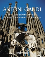 Antoni Gaudí - El máximo exponente de la arquitectura modernista catalana.