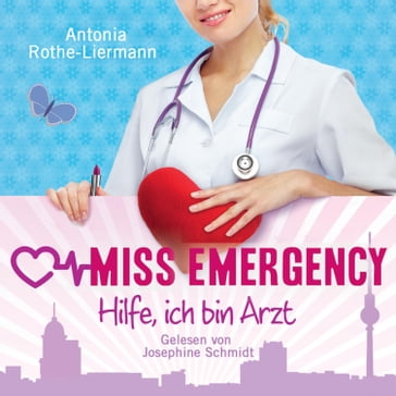 Antonia Rothe-Liermann: Miss Emergency - Hilfe, ich bin Arzt - Antonia Rothe-Liermann