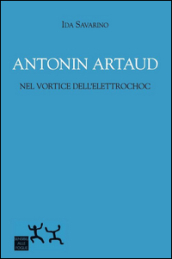 Antonin Artaud nel vortice dell elettrochoc