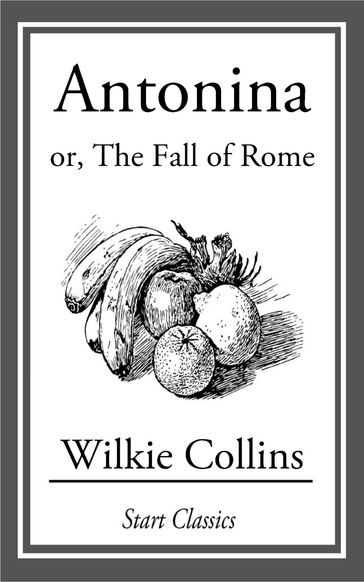 Antonina or, the Fall of Rome - Collins Wilkie