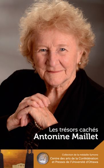 Antonine Maillet : Les trésors cachés - Our Hidden Treasures - Antonine Maillet - Margaret Conrad - Wade McLauchlan