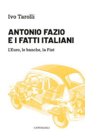 Antonio Fazio e i fatti italiani. L Euro, le banche, la Fiat