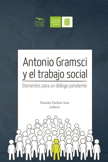 Antonio Gramsci y el Trabajo Social - Damián Pachón - JuanManuel Latorre - LuzAdriana Díaz - Raquel Méndez