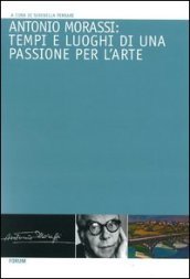 Antonio Morassi: tempi e luoghi di una passione per l arte