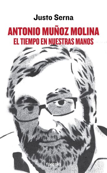 Antonio Muñoz Molina: El tiempo en nuestras manos - Justo Serna