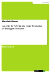 Antonio de Nebrija und seine  Gramática de la lengua castellana 