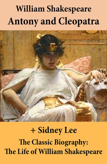 Antony and Cleopatra (The Unabridged Play) + The Classic Biography: The Life of William Shakespeare - Sidney Lee - William Shakespeare