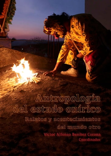 Antropología del estado onírico - Johannes Neurath - Carlos Enrique Torres Monroy - Jorgelina Reinoso Niche - Carlos Arturo Hernández Dávila - Víctor Alfonso Benítez Corona - Angélica Ayala Galván - Héctor Adrián Reyes García - Delmar Ulises Méndes Gómez