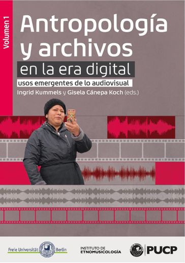 Antropología y archivos en la era digital: usos emergentes de lo audiovisual. vol.1