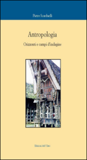 Antropologia. Orizzonti e campi d indagine