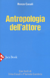 Antropologia dell attore. Nuova ediz.