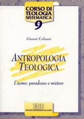 Antropologia teologica. L uomo: paradosso e mistero