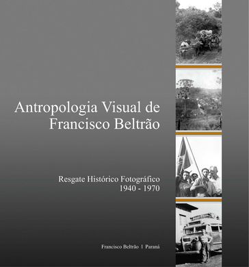 Antropologia visual de Francisco Beltrão - TÂNIA MARIA PENSO GHEDIN