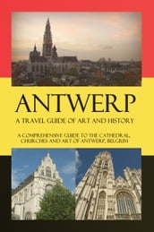 Antwerp A Travel Guide of Art and History