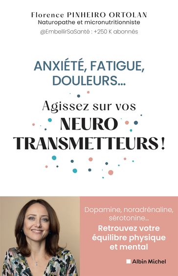 Anxiété, fatigue, douleurs... Agissez sur vos neurostransmetteurs ! - Anne Lombard - Florence Pinheiro Ortolan