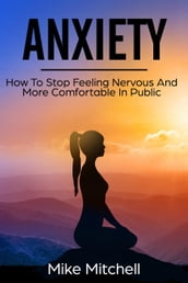 Anxiety How To Stop Feeling Nervous And More Comfortable In Public