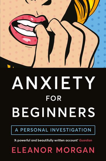 Anxiety for Beginners - Eleanor Morgan