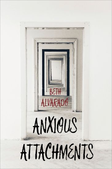 Anxious Attachments - Beth Alvarado