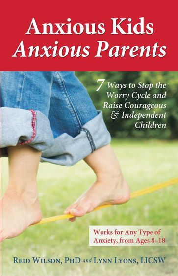 Anxious Kids, Anxious Parents - PhD Dr. Reid Wilson - LICSW Lynn Lyons