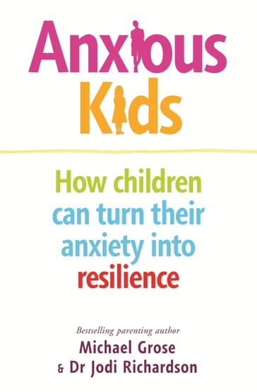 Anxious Kids - Michael Grose - Jodi Richardson