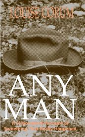 Any Man: A Fictionalized Account Of Something That Really Happened