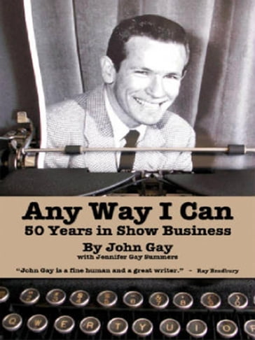 Any Way I Can - Fifty Years in Show Business - Jennifer Gay Summers - John Gay