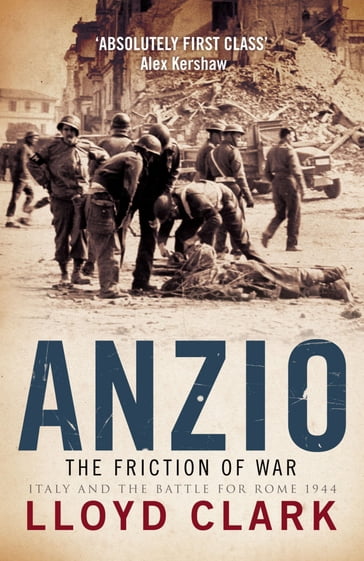 Anzio: The Friction of War - Lloyd Clark