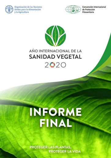 Año Internacional de la Sanidad Vegetal: Informe final: Proteger las plantas, proteger la vida - Organización de las Naciones Unidas para la Alimentación y la Agricultura