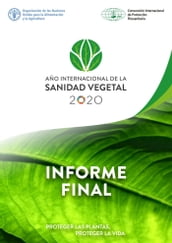 Año Internacional de la Sanidad Vegetal: Informe final: Proteger las plantas, proteger la vida