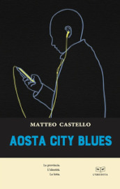 Aosta city blues. La provincia. L identità. La lotta