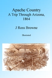 Apache Country: A Trip Through Arizona, 1864