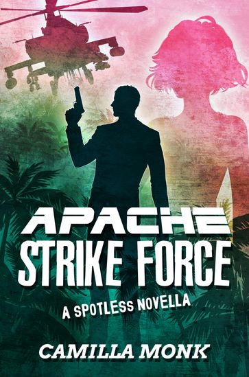 Apache Strike Force: A Spotless Novella - Camilla Monk