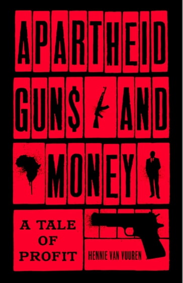 Apartheid Guns and Money - Hennie van Vuuren