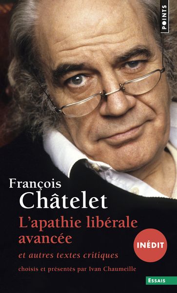 Apathie libérale avancée (inédit). et autres textes critiques (1961-1985) (L') - François Chatelet