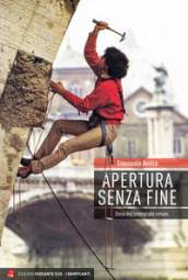 Apertura senza fine. Storia dell arrampicata romana