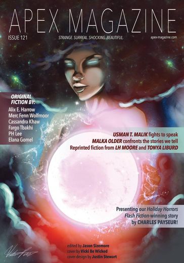 Apex Magazine Issue 121 - Jason Sizemore - Alix E. Harrow - Merc Fenn Wolfmoor - Fargo Tbakhi - Elana Gomel - Cassandra Khaw - P H Lee - Usman T. Malik - Malka Older - LH Moore - Tonya Liburd - Charles Payseur - Andrea Johnson - Russell Dickerson