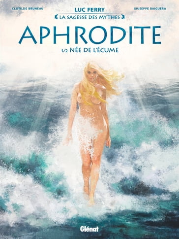 Aphrodite - Tome 01 - Clotilde Bruneau - Luc Ferry - Giuseppe Baiguera - Didier Poli