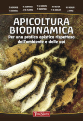 Apicoltura biodinamica. Per una pratica apistica rispettosa dell ambiente e delle api